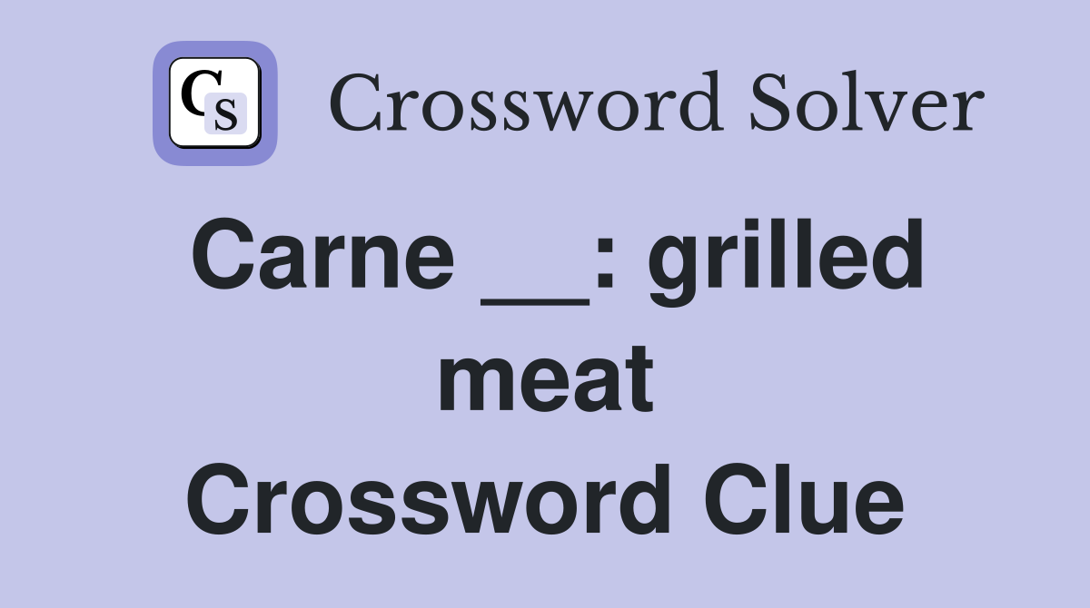 Carne __ grilled meat Crossword Clue Answers Crossword Solver